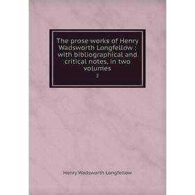 

Книга The prose works of Henry Wadsworth Longfellow: with bibliographical and critical notes, in two volumes 2