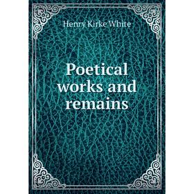 

Книга Poetical works and remains