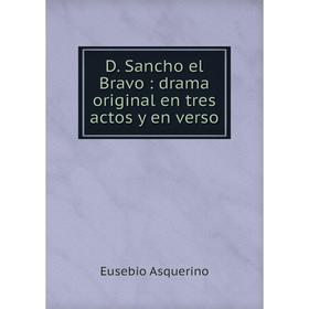 

Книга D. Sancho el Bravo: drama original en tres actos y en verso