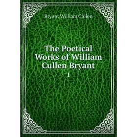 

Книга The Poetical Works of William Cullen Bryant 1