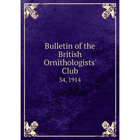 

Книга Bulletin of the British Ornithologists' Club 34, 1914