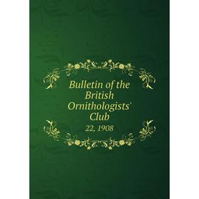 

Книга Bulletin of the British Ornithologists' Club 22, 1908