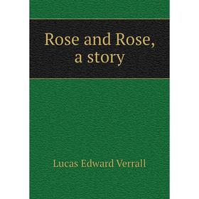 

Книга Rose and Rose, a story