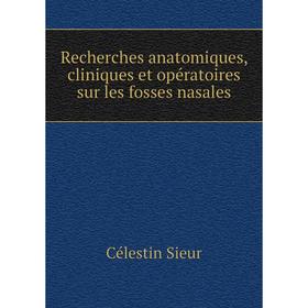 

Книга Recherches anatomiques, cliniques et opératoires sur les fosses nasales