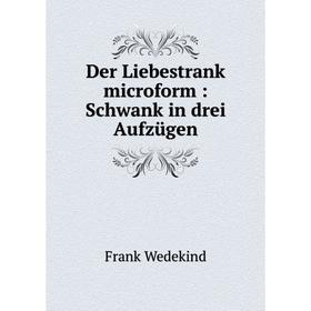 

Книга Der Liebestrank microform: Schwank in drei Aufzügen