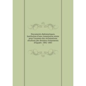 

Книга Documents diplomatiques. Institution d'une commission mixte pour l'examen des réclamations résultant des derniers événements d'Égypte. 1882