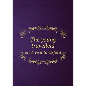 

Книга The young travellers or, A visit to Oxford
