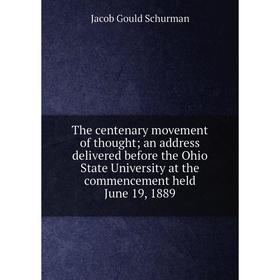 

Книга The centenary movement of thought; an address delivered before the Ohio State University at the commencement held June 19, 1889