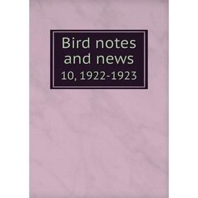 

Книга Bird notes and news 10, 1922-1923