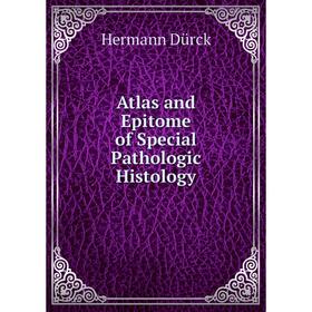 

Книга Atlas and Epitome of Special Pathologic Histology