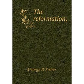 

Книга The reformation