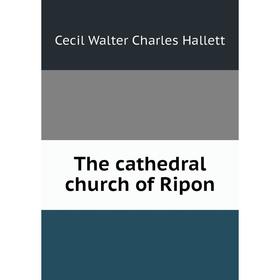 

Книга The cathedral church of Ripon