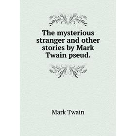 

Книга The mysterious stranger and other stories by Mark Twain pseud.