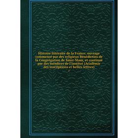 

Книга Histoire littéraire de la Franceouvrage commencé par des religieux Bénédictins de la Congrégation de Saint-Maur, et continué par des membres de