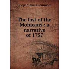 

Книга The last of the Mohicans: a narrative of 1757