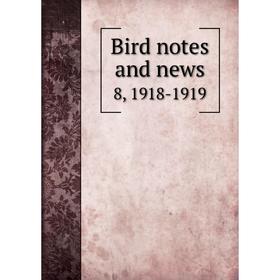 

Книга Bird notes and news 8, 1918-1919