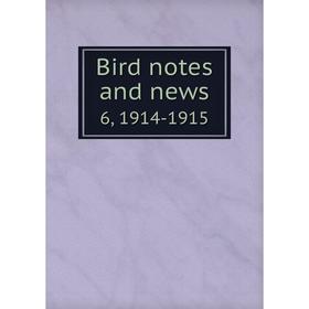 

Книга Bird notes and news 6, 1914-1915