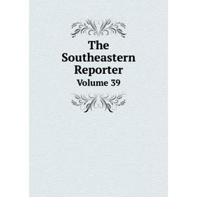 

Книга The Southeastern Reporter Volume 39