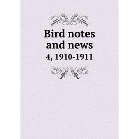 

Книга Bird notes and news 4, 1910-1911