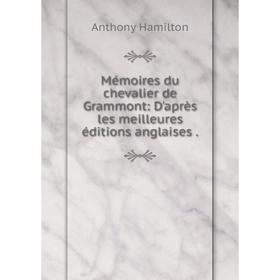

Книга Mémoires du chevalier de Grammont: D'après les meilleures éditions anglaises