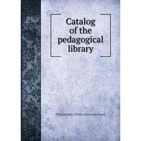 

Книга Catalog of the pedagogical library