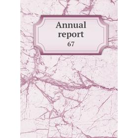 

Книга Annual report 67