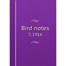 

Книга Bird notes 7, 1916