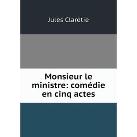 

Книга Monsieur le ministre: comédie en cinq actes