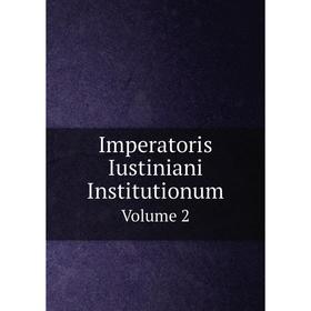 

Книга Imperatoris Iustiniani Institutionum Volume 2