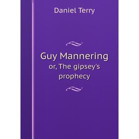 

Книга Guy Mannering or, The gipsey's prophecy