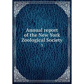 

Книга Annual report of the New York Zoological Society 3