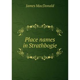 

Книга Place names in Strathbogie