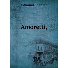 

Книга Amoretti,