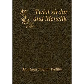 

Книга Twixt sirdar and Menelik