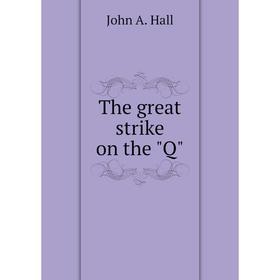 

Книга The great strike on the Q