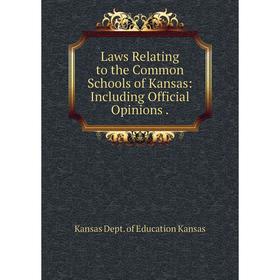 

Книга Laws Relating to the Common Schools of Kansas: Including Official Opinions