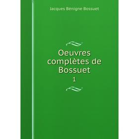 

Книга Oeuvres complètes de Bossuet 1