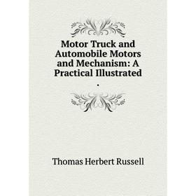 

Книга Motor Truck and Automobile Motors and Mechanism: A Practical Illustrated