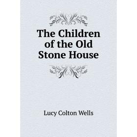 

Книга The Children of the Old Stone House