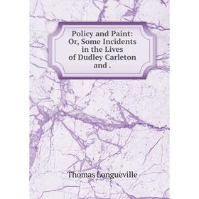 

Книга Policy and Paint: Or, Some Incidents in the Lives of Dudley Carleton and.