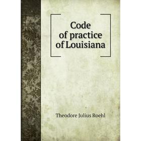 

Книга Code of practice of Louisiana