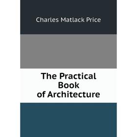

Книга The Practical Book of Architecture