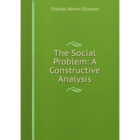 

Книга The Social Problem: A Constructive Analysis