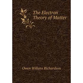 

Книга The Electron Theory of Matter