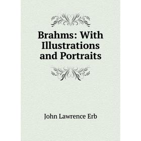

Книга Brahms: With Illustrations and Portraits