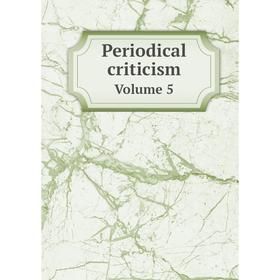 

Книга Periodical criticism Volume 5