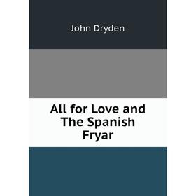 

Книга All for Love and The Spanish Fryar