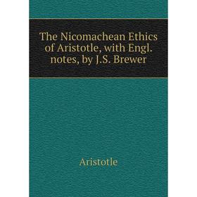 

Книга The Nicomachean Ethics of Aristotle, with Engl. notes, by J. S. Brewer