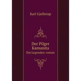 

Книга Der Pilger Kamanita Ein Legenden-roman
