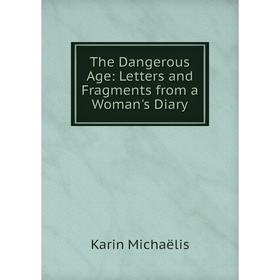 

Книга The Dangerous Age: Letters and Fragments from a Woman's Diary